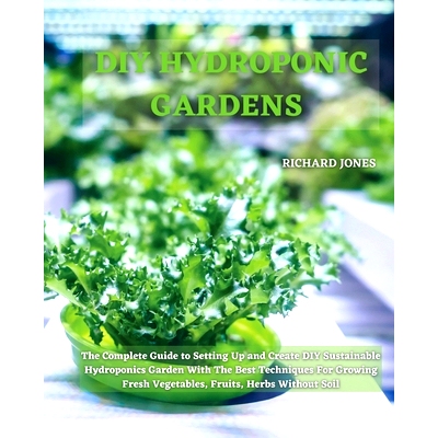 预订 DIY Hydroponic Gardens: The Complete Guide to Setting Up and Create DIY Sustainable Hydroponics Garden With The Bes