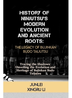 预订 History of Ninjutsu’s Modern Evolution and Ancient Roots: The Legacy of Bujinkan Budo Taijutsu: Tracing the Shadow