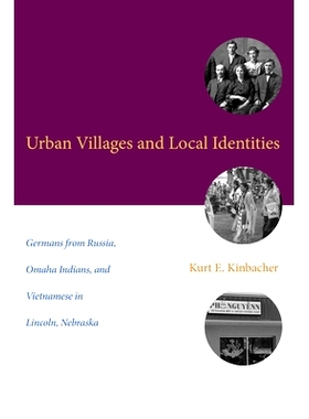 预订 Urban Villages and Local Identities: Germans from Russia, Omaha Indians, and Vietnamese in Lincoln, Nebraska 城市村