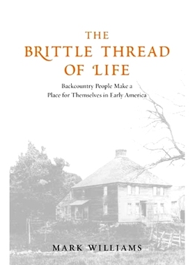 预订 The Brittle Thread of Life: Backcountry People Make a Place for Themselves in Early America 人与地方皆脆弱：美国早