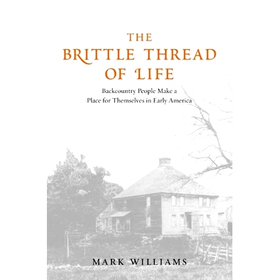 预订 The Brittle Thread of Life: Backcountry People Make a Place for Themselves in Early America 人与地方皆脆弱：美国早