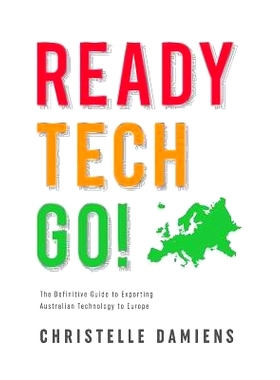 预订 Ready, Tech, Go!: The Definitive Guide to Exporting Australian Technology to Europe: 9780994227706