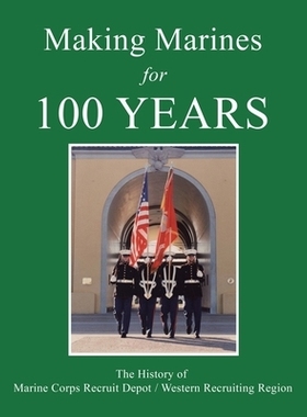 预订 Making Marines for 100 Years: The History of Marine Corps Recruit Depot / Western Recruiting Region: 9781663268099