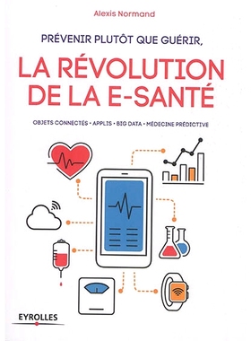 预订 Prévenir plutôt que guérir, la révolution de la e-santé : objets connectés, applis, big data, médecine préd