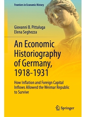 预订 An Economic Historiography of Germany, 1918-1931: How Inflation and Foreign Capital Inflows Allowed the Weimar Repu