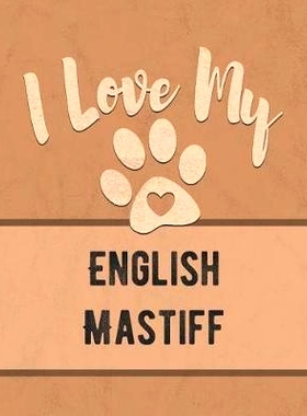 预订 I Love My English Mastiff: Keep Track of Your Dog’s Life, Vet, Health, Medical, Vaccinations and More for the Pet