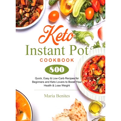 预订 Keto Instant Pot Cookbook: 800 Quick, Easy & Low-Carb Recipes for Beginners and Keto Lovers to Boost Your Health &