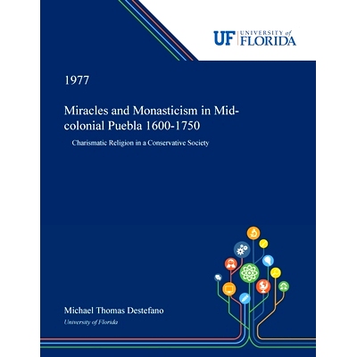 预订 Miracles and Monasticism in Mid-colonial Puebla 1600-1750: 9780530018669