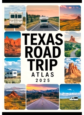 预订 Texas Road Trip Atlas 2025: Scenic Routes, Campgrounds, National Parks, and Outdoor Adventures Across the Lone Star