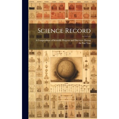 预订 Science Record: A Compendium of Scientific Progress and Discovery During the Past Year: 9781020100673