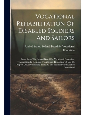 预订 Vocational Rehabilitation Of Disabled Soldiers And Sailors: Letter From The Federal Board For Vocational Education,