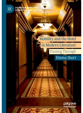 预订 Mobility and the Hotel in Modern Literature: Passing Through 现代文学中的流动性与旅馆：通过: 9783030221317