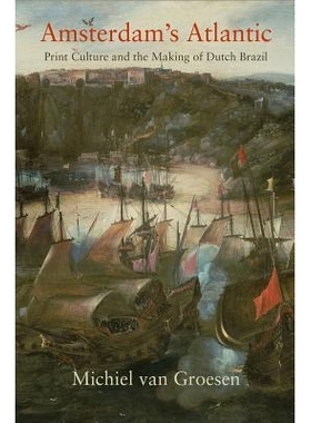 预订 Amsterdam’s Atlantic: Print Culture and the Making of Dutch Brazil 阿姆斯特丹的大西洋：印刷文化和荷兰裔巴西的形成: