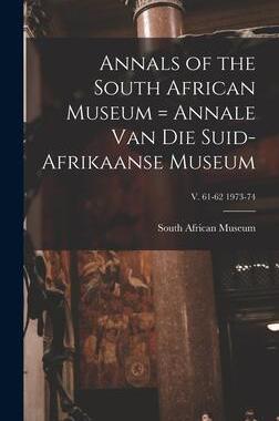 [预订]Annals of the South African Museum = Annale Van Die Suid-Afrikaanse Museum; v. 61-62 1973-74 9781013414923