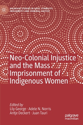 【预订】Neo-Colonial Injustice and the Mass Imprisonment of Indigenous Women 9783030445669