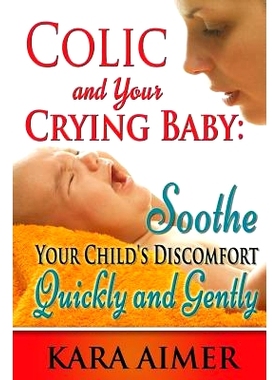 预订 Colic and Your Crying Baby: Soothe Your Child’s Discomfort Quickly and Gently: 9781511704625