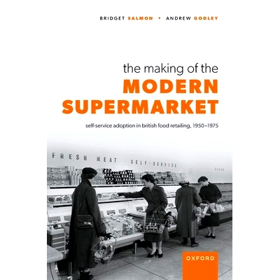 预订 The Making of the Modern Supermarket: Self-service adoption in British food retailing, 1950-1975 现代*的形成：1950-