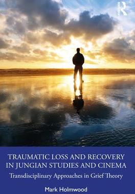 [预订]Traumatic Loss and Recovery in Jungian Studies and Cinema: Transdisciplinary Approaches in Grief The 9781032274157