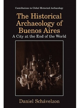 预订 The Historical Archaeology of Buenos Aires: A City at the End of the World: 9781441933102
