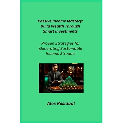 预订 Passive Income Mastery: Proven Strategies for Generating Sustainable Income Streams: 9781806252381