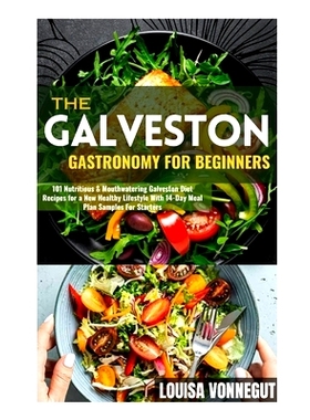 预订 The Galveston Gastronomy For Beginners: 101 Nutritious & Mouthwatering Galveston Diet Recipes for a New Healthy Lif