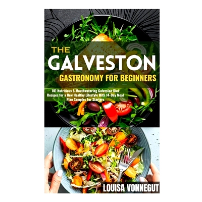 预订 The Galveston Gastronomy For Beginners: 101 Nutritious & Mouthwatering Galveston Diet Recipes for a New Healthy Lif
