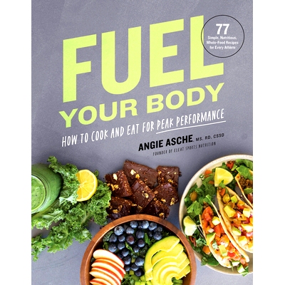 预订 Fuel Your Body: How to Cook and Eat for Peak Performance: 77 Simple, Nutritious, Whole-Food Recipes for Every Athle