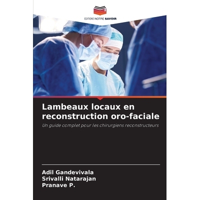 预订 Lambeaux locaux en reconstruction oro-faciale: Un guide complet pour les chirurgiens reconstructeurs: 9786138263555
