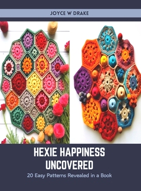预订 Hexie Happiness Uncovered: 20 Easy Patterns Revealed in a Book: 9798876684530