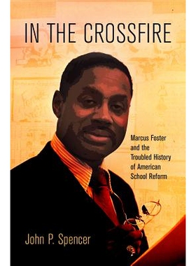 预订 In the Crossfire: Marcus Foster and the Troubled History of American School Reform: 9780812223255