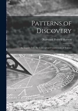 [预订]Patterns of Discovery: an Inquiry Into the Conceptual Foundations of Science 9781015219397
