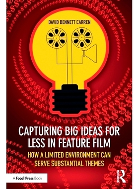 预订 Capturing Big Ideas for Less in Feature Film: How a Limited Environment Can Serve Substantial Themes: 9781032745442