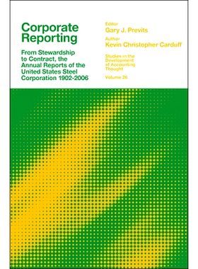 预订 Corporate Reporting: From Stewardship to Contract, the Annual Reports of the United States Steel Corporation 1902-2