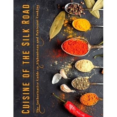 预订 Cuisine of the Silk Road: The Authoritative Guide to Afghanistan and Pakistani Cooking: 9781008944718