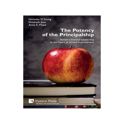 [预订]The Potency of the Principalship: Action-Oriented Leadership at the Heart of School Improvement 9781622737093