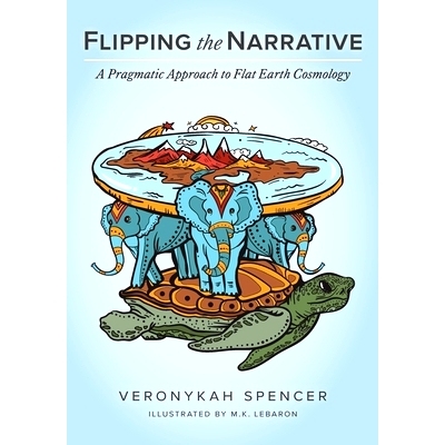 预订 Flipping The Narrative: A Pragmatic Approach To Flat Earth Cosmology