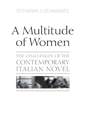 预订 A Multitude of Women: The Challenges of the Contemporary Italian Novel 众多女性：当代意大利小说的挑战: 978148752617