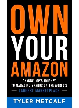 预订 Own Your Amazon: Channel Op's Journey to Managing Brands on the World's Largest Marketplace
