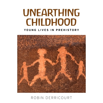 预订 Unearthing Childhood: Young Lives in Prehistory 出土的童年: 9781526128089