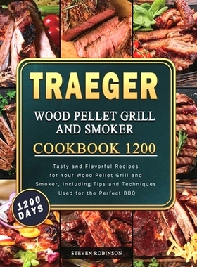 预订 Traeger Wood Pellet Grill and Smoker Cookbook 1200: 1200 Days Tasty and Flavorful Recipes for Your Wood Pellet Gril