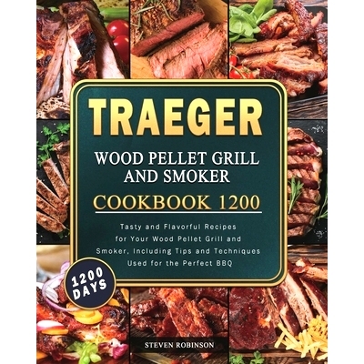 预订 Traeger Wood Pellet Grill and Smoker Cookbook 1200: 1200 Days Tasty and Flavorful Recipes for Your Wood Pellet Gril