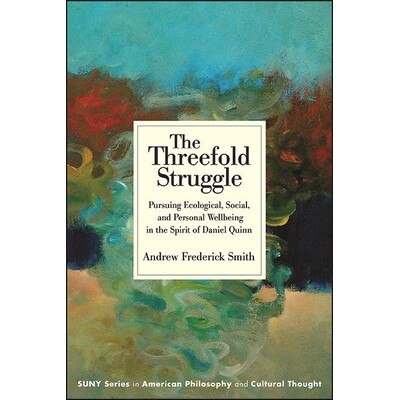 预订 The Threefold Struggle: Pursuing Ecological, Social, and Personal Wellbeing in the Spirit of Daniel Quinn 978143848