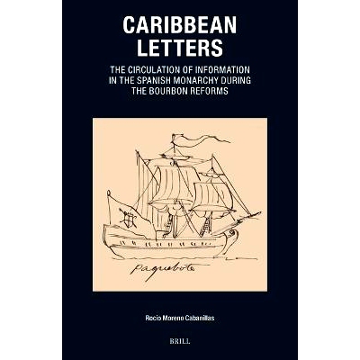 预订 Caribbean Letters: The Circulation of Information in the Spanish Monarchy during the Bourbon Reforms 加勒比信件：波