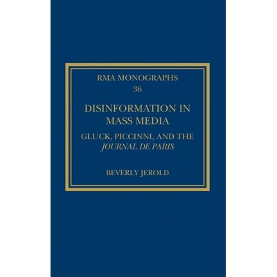 预订 Disinformation in Mass Media: Gluck, Piccinni and the Journal de Paris 大众媒体的造谣：格洛克、皮奇尼与《巴黎日报》