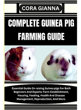 预订 Complete Guinea Pig Farming Guide: Essential Guide On raising Guinea pigs For Both Beginners And Experts: Farm Esta