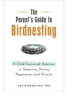 预订 The Parent’s Guide to Birdnesting: A Child-Centered Solution to Co-Parenting During Separation and Divorce: A Chil