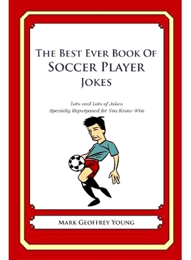 预订 The Best Ever Book of Soccer Player Jokes: Lots and Lots of Jokes Specially Repurposed for You-Know-Who: 9781490585