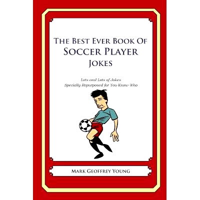 预订 The Best Ever Book of Soccer Player Jokes: Lots and Lots of Jokes Specially Repurposed for You-Know-Who: 9781490585