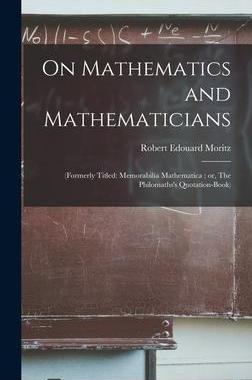 [预订]On Mathematics and Mathematicians: (formerly Titled: Memorabilia Mathematica; or, The Philomaths’s 9781014257215