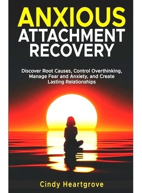预订 Anxious Attachment Recovery: Discover Root Causes, Control Overthinking, Manage Fear and Anxiety, and Create Lastin